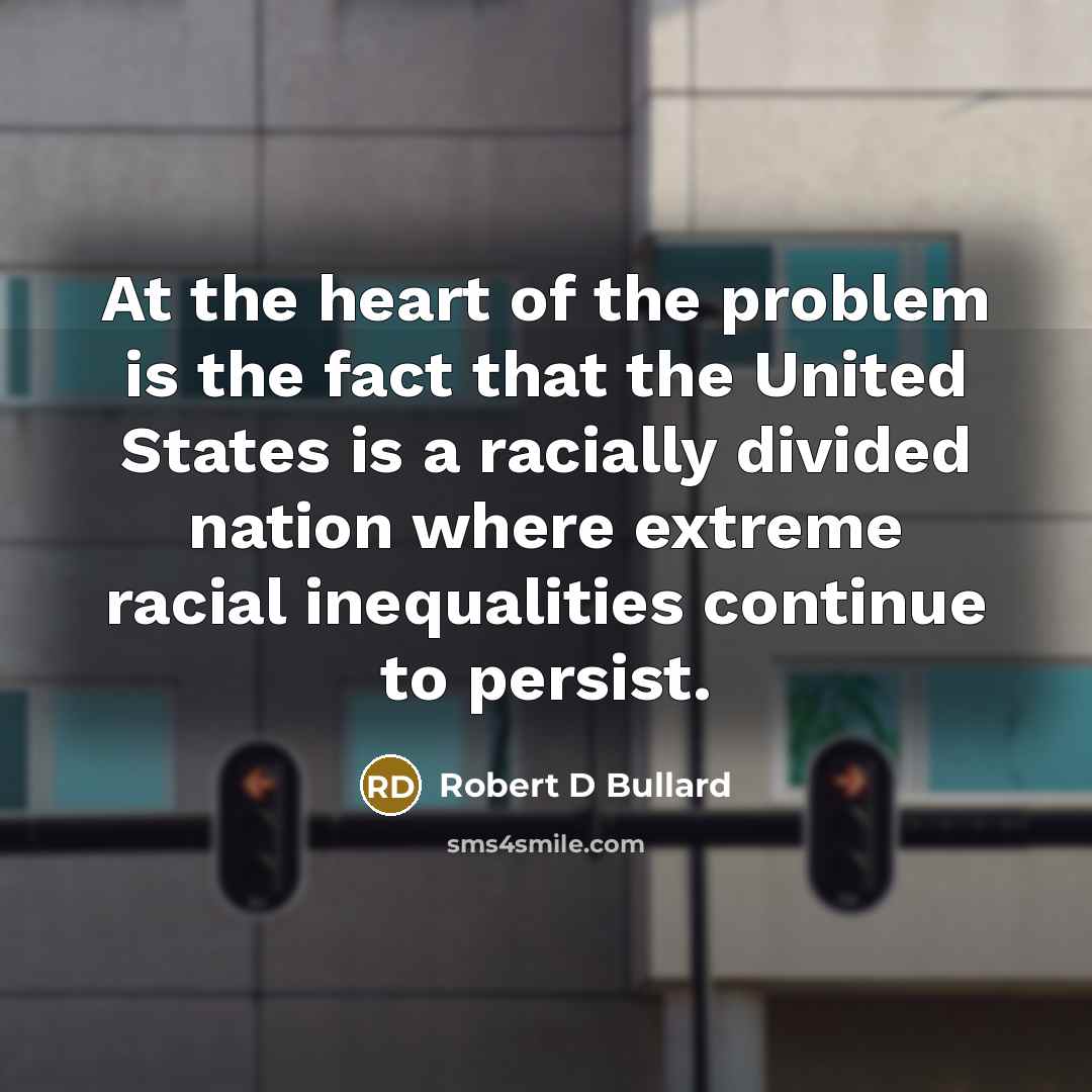 “At the heart of the problem is the fact that…” quote by Robert D Bullard
