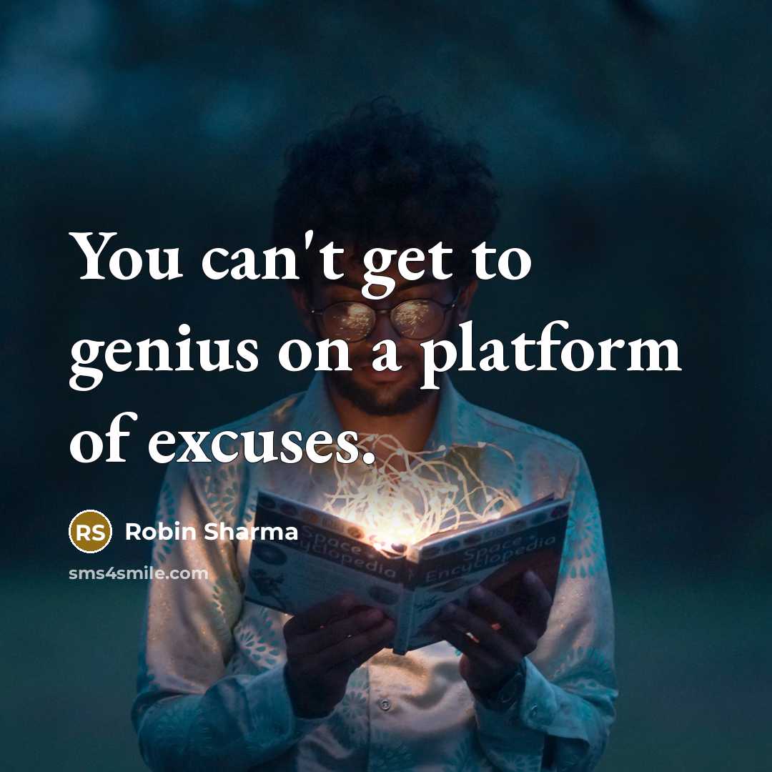“You can't get to genius on a platform of excuses.…” quote by Robin Sharma