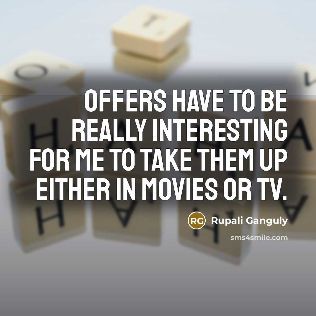 “Offers have to be really interesting for me to take…” quote by Rupali Ganguly
