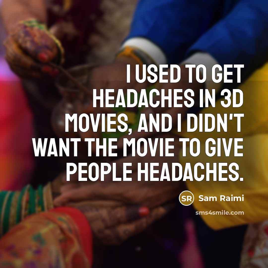“I used to get headaches in 3D movies, and I…” quote by Sam Raimi