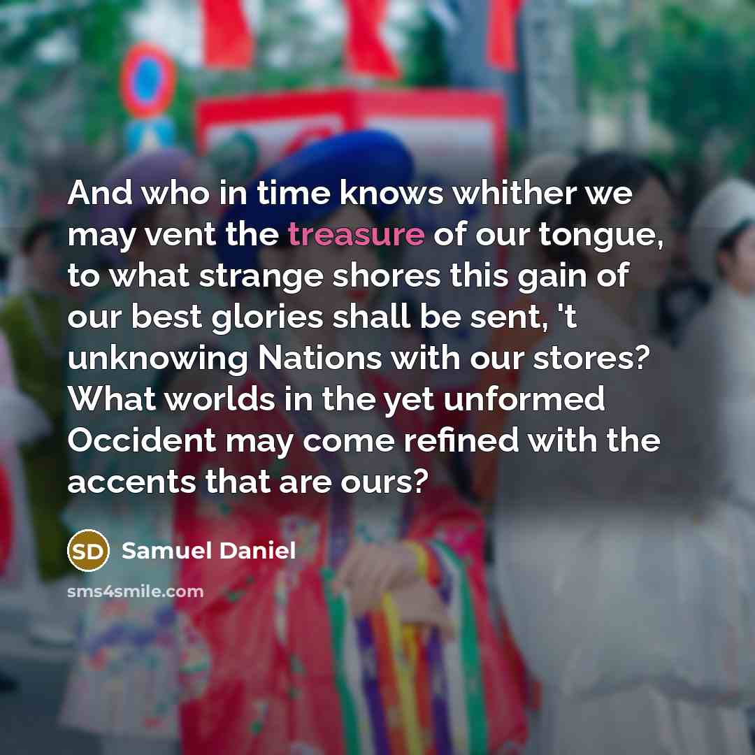 “And who in time knows whither we may vent the…” quote by Samuel Daniel