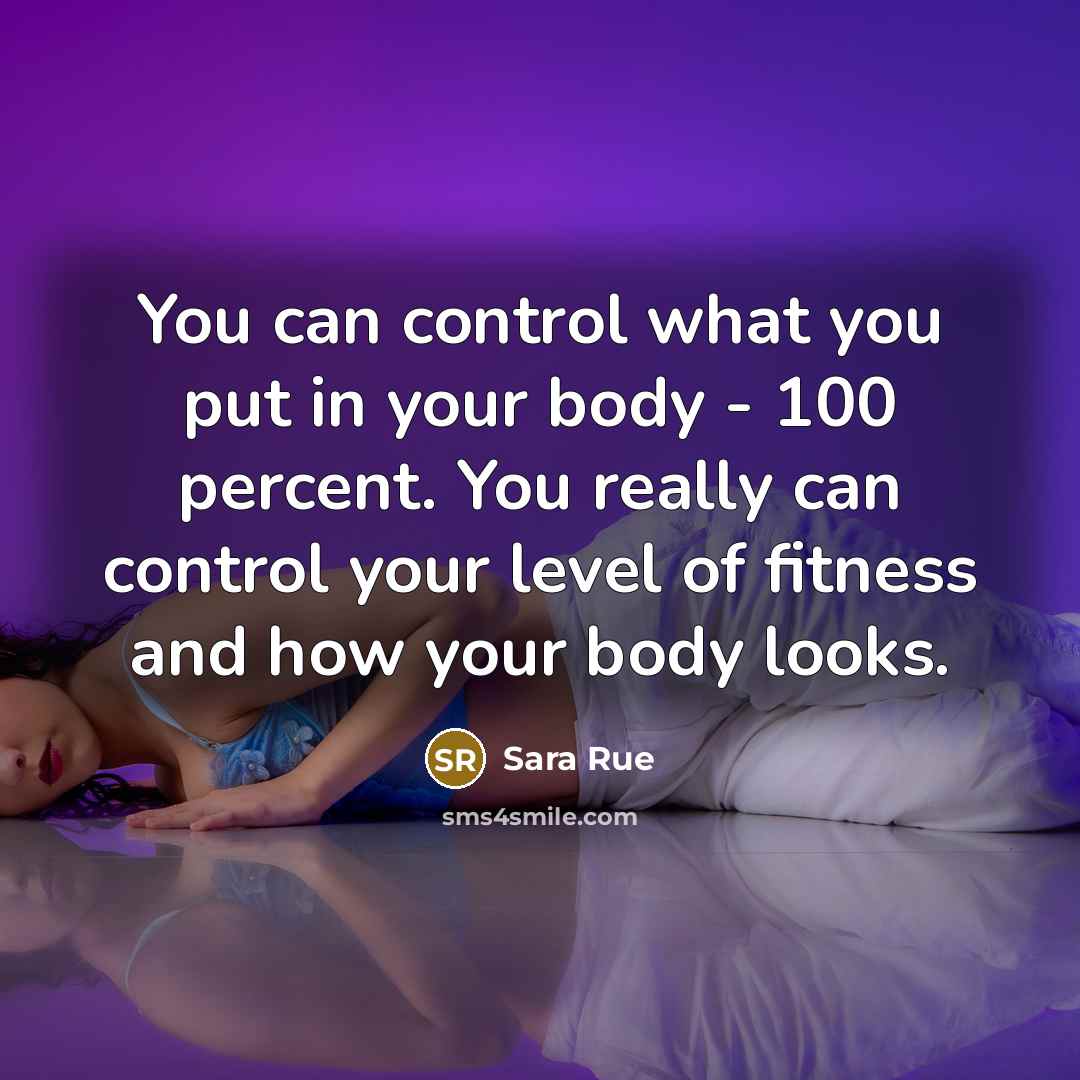 “You can control what you put in your body -…” quote by Sara Rue