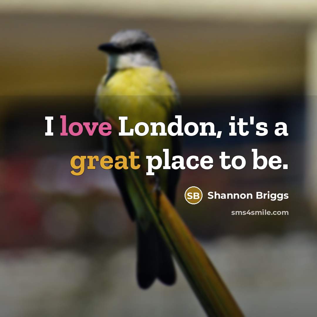 “I love London, it's a great place to be.…” quote by Shannon Briggs