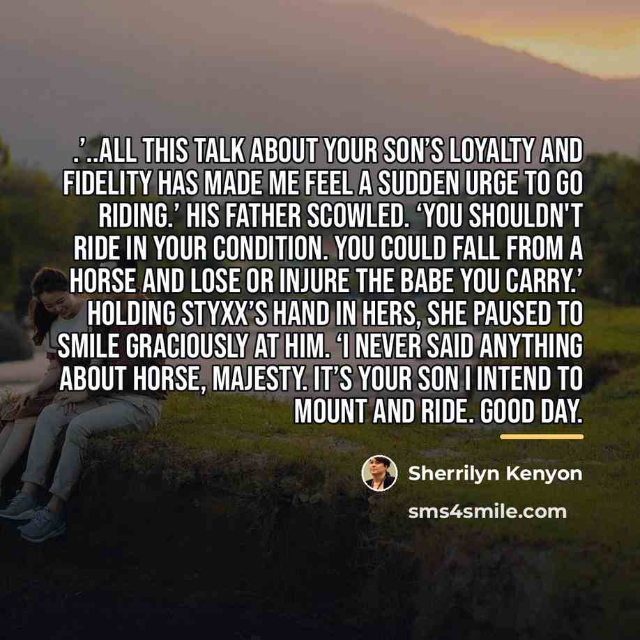 “.’..all this talk about your son’s loyalty and fidelity has…” quote by Sherrilyn Kenyon