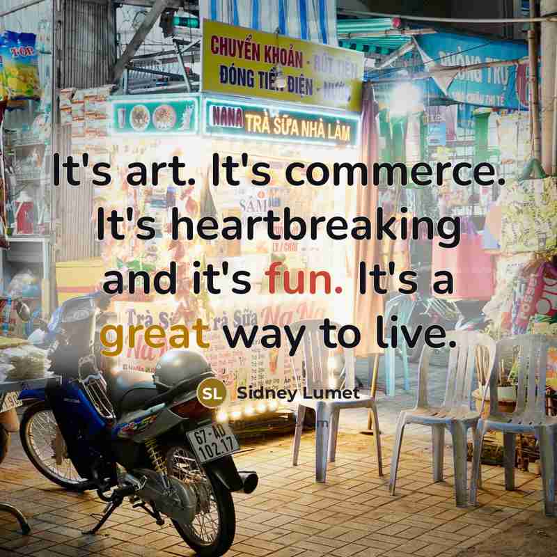 “It's art. It's commerce. It's heartbreaking and it's fun. It's…” quote by Sidney Lumet
