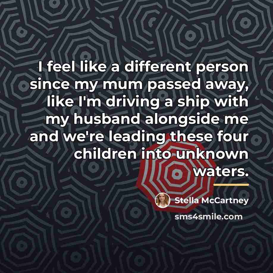 “I feel like a different person since my mum passed…” quote by Stella McCartney