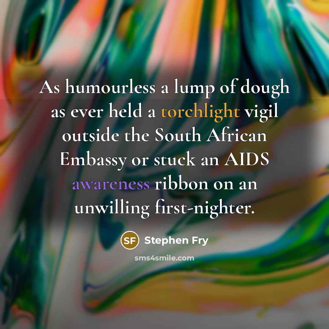 “As humourless a lump of dough as ever held a…” quote by Stephen Fry