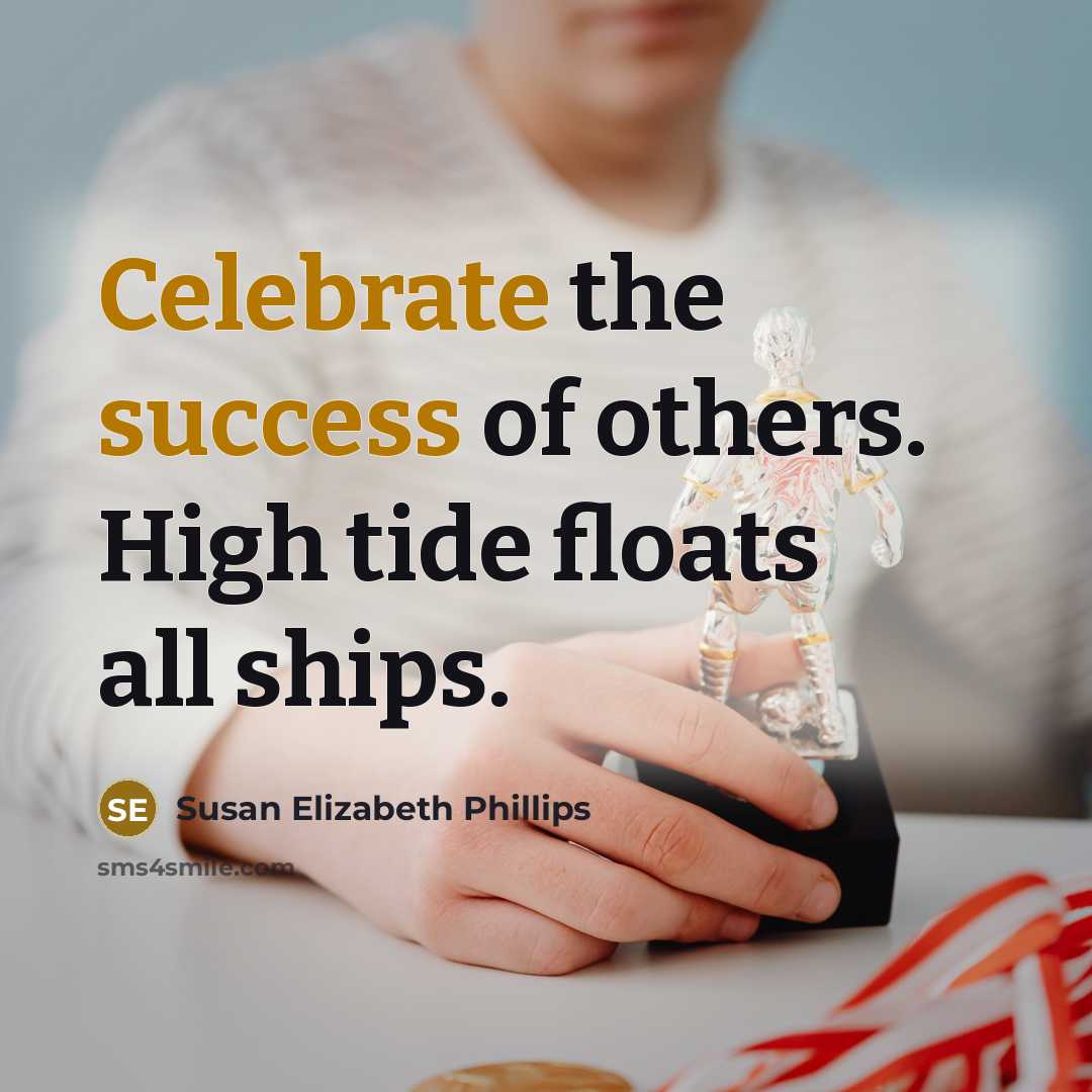“Celebrate the success of others. High tide floats all ships.…” quote by Susan Elizabeth Phillips