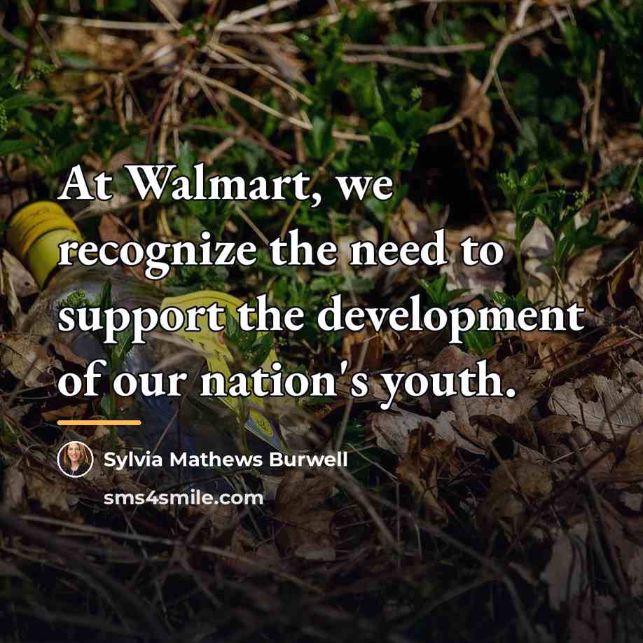 “At Walmart, we recognize the need to support the development…” quote by Sylvia Mathews Burwell