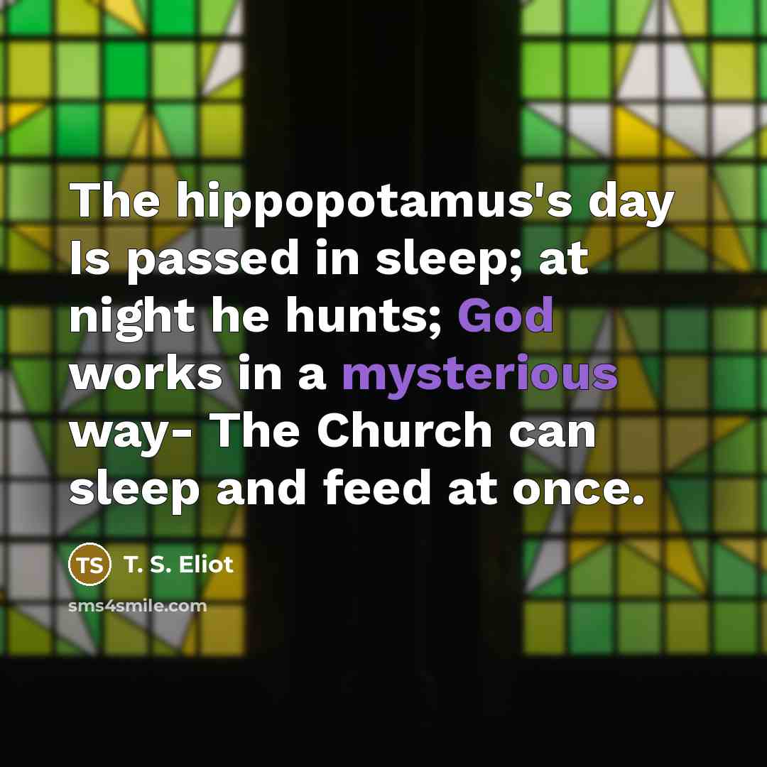 “The hippopotamus's day Is passed in sleep; at night he…” quote by T. S. Eliot