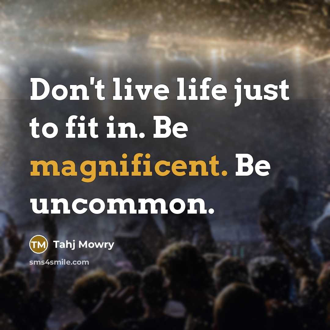 “Don't live life just to fit in. Be magnificent. Be…” quote by Tahj Mowry