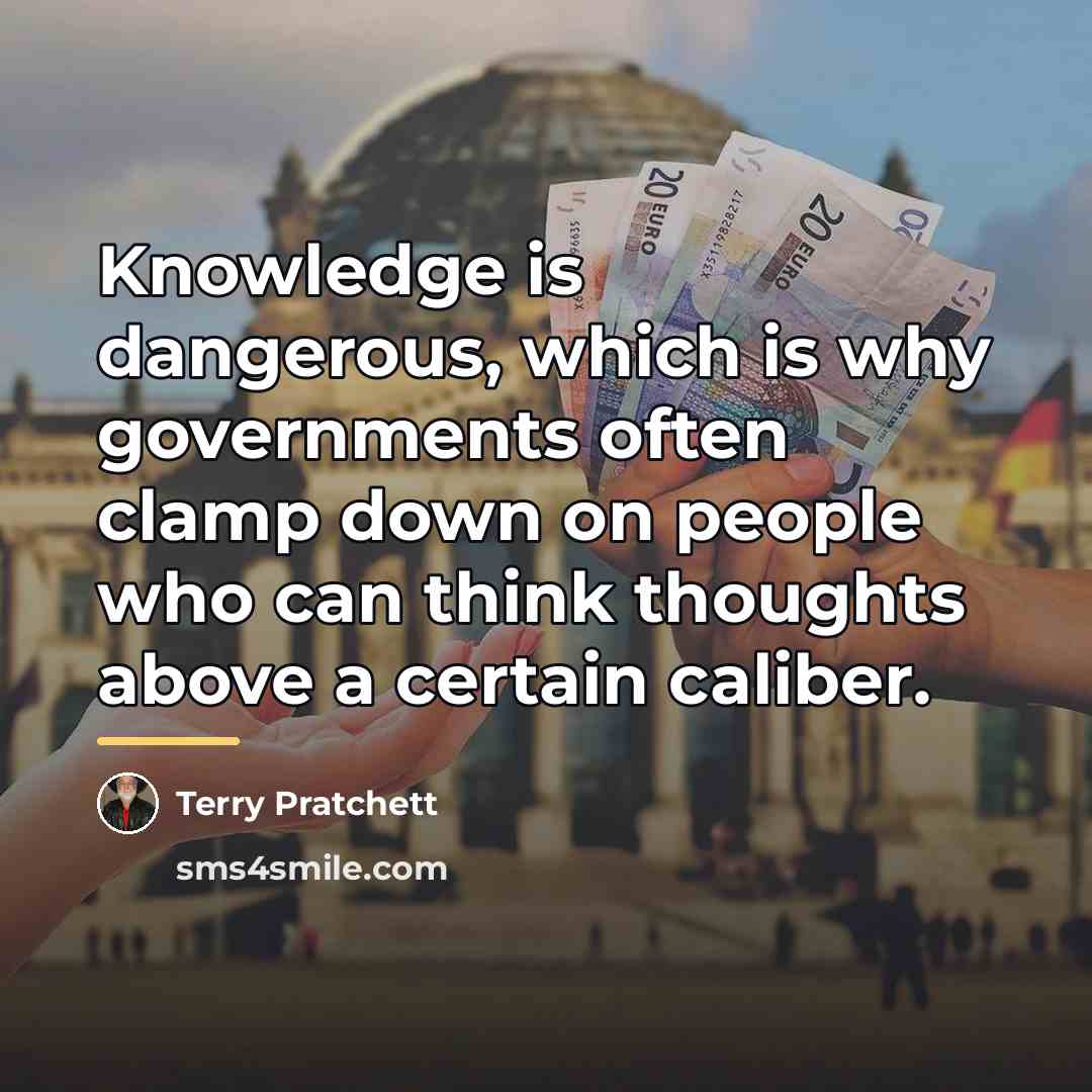 “Knowledge is dangerous, which is why governments often clamp down…” quote by Terry Pratchett