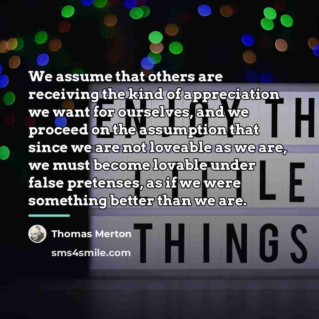 “We assume that others are receiving the kind of appreciation…” quote by Thomas Merton