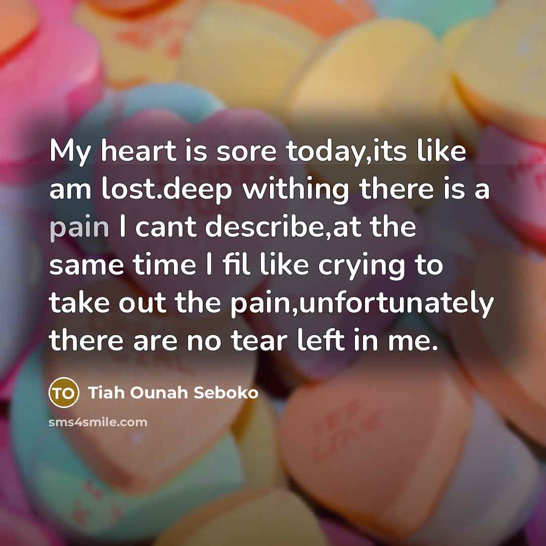 “My heart is sore today,its like am lost.deep withing there…” quote by Tiah Ounah Seboko