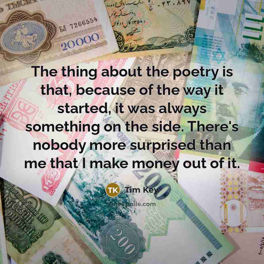 “The thing about the poetry is that, because of the…” quote by Tim Key