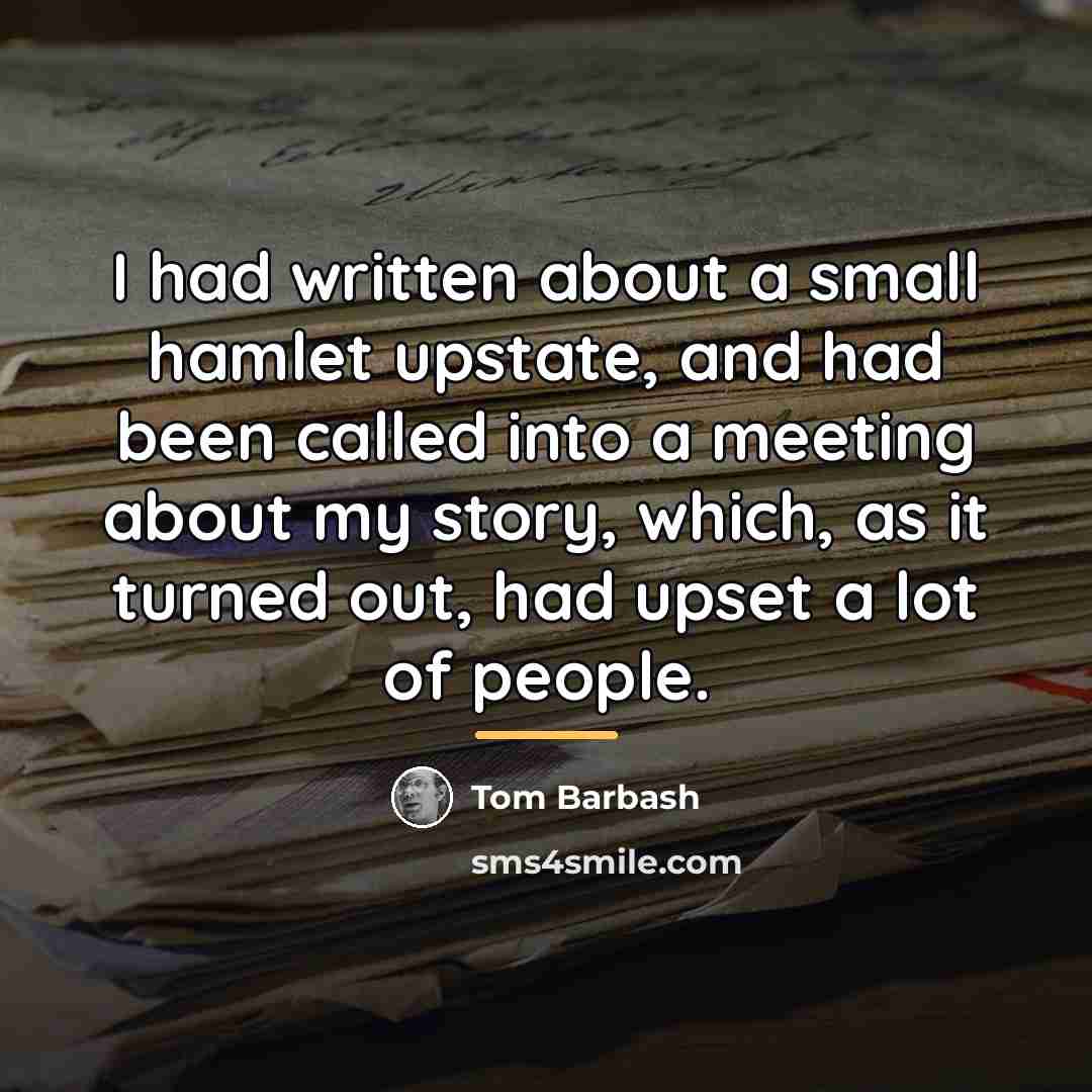 “I had written about a small hamlet upstate, and had…” quote by Tom Barbash