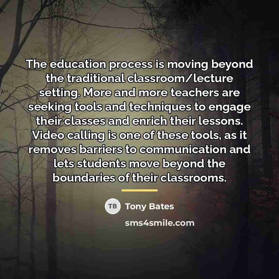 “The education process is moving beyond the traditional classroom/lecture setting.…” quote by Tony Bates