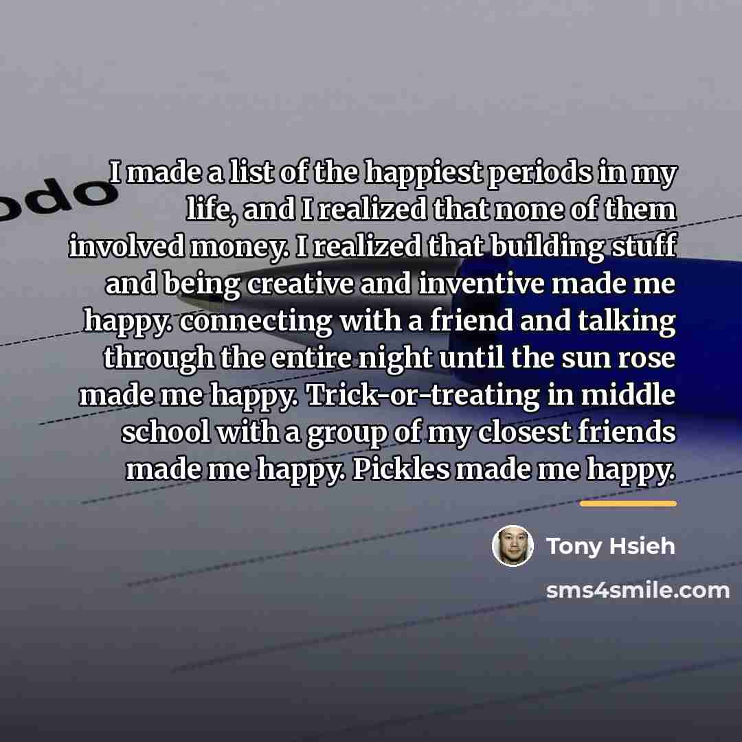 “I made a list of the happiest periods in my…” quote by Tony Hsieh