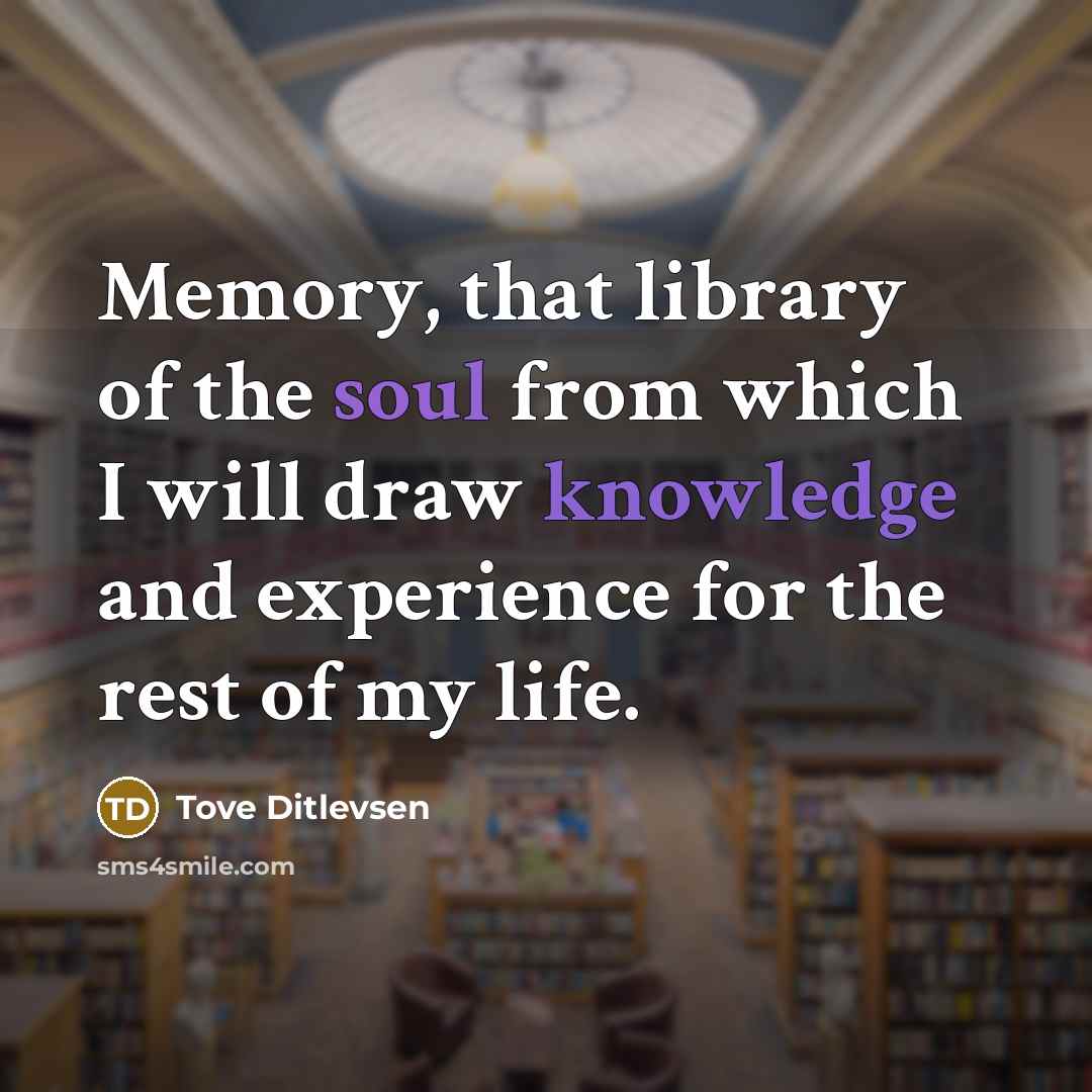 “Memory, that library of the soul from which I will…” quote by Tove Ditlevsen