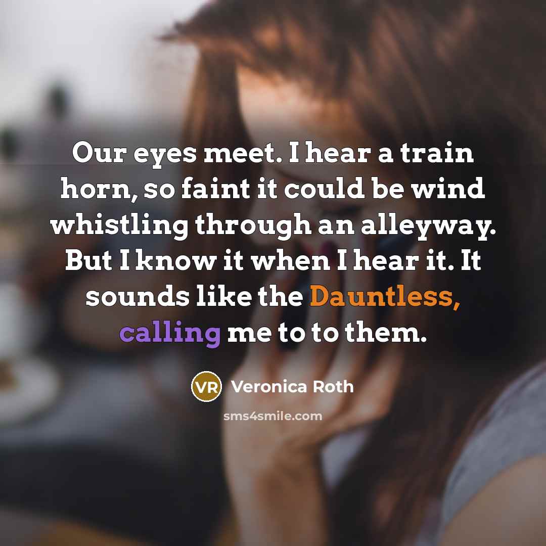 “Our eyes meet. I hear a train horn, so faint…” quote by Veronica Roth