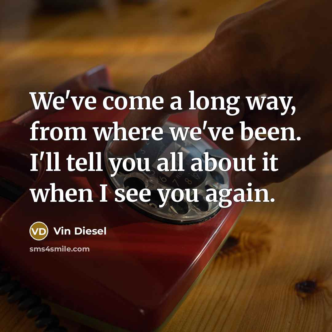 “We've come a long way, from where we've been. I'll…” quote by Vin Diesel