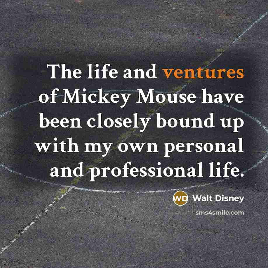 “The life and ventures of Mickey Mouse have been closely…” quote by Walt Disney