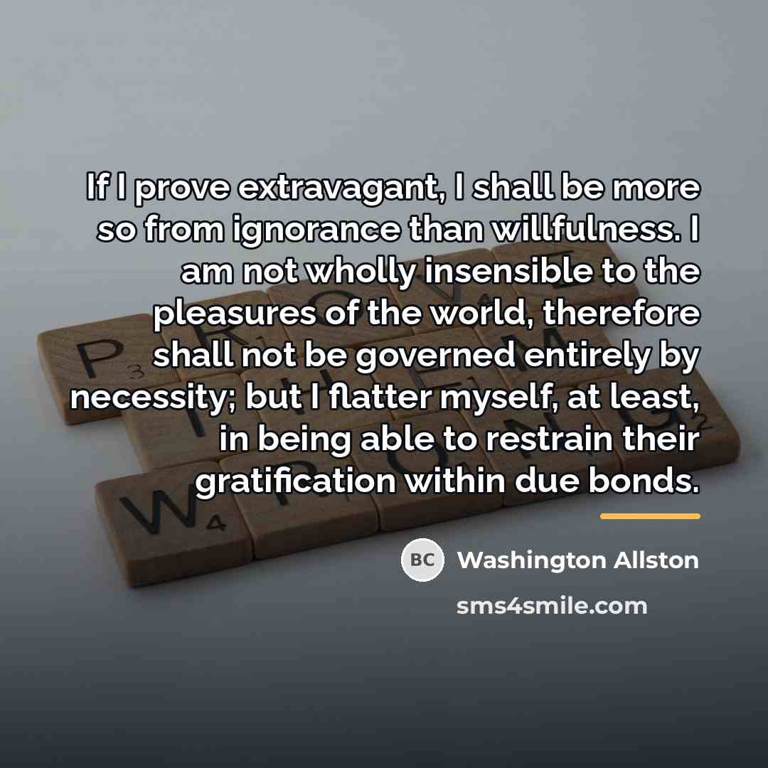 “If I prove extravagant, I shall be more so from…” quote by Washington Allston