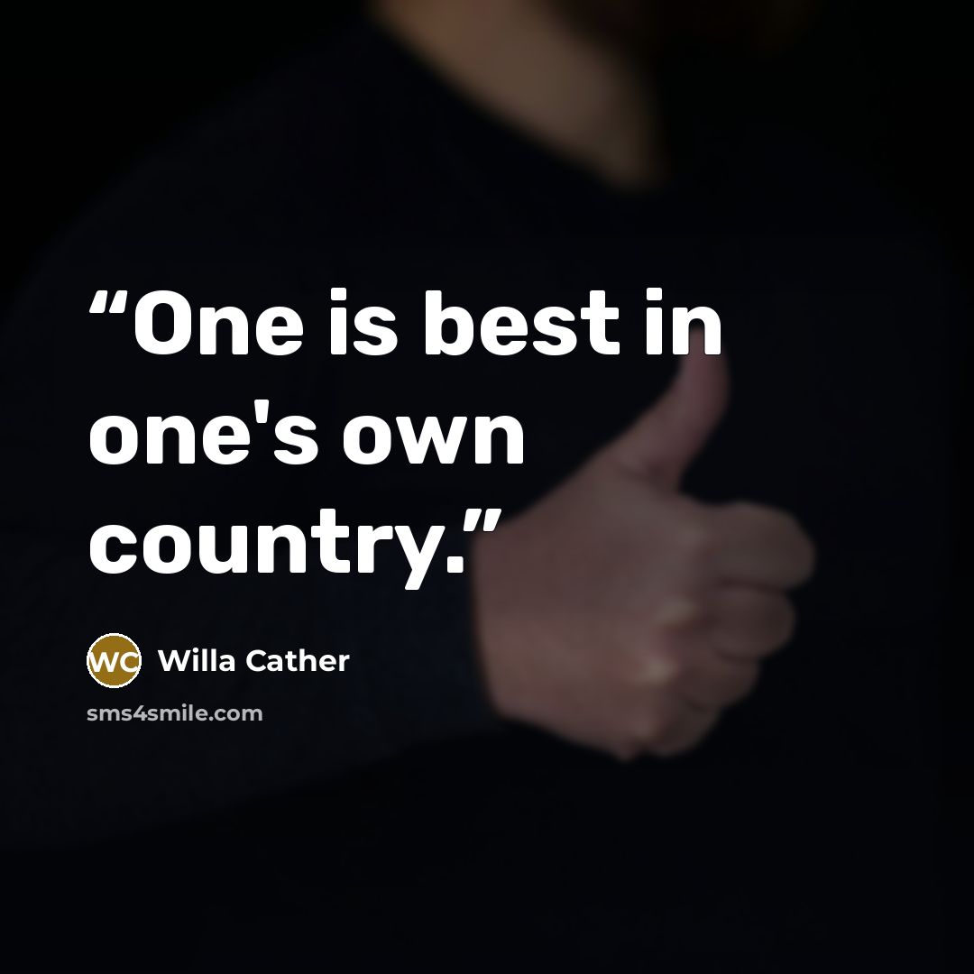 “One is best in one's own country.” quote by Willa Cather