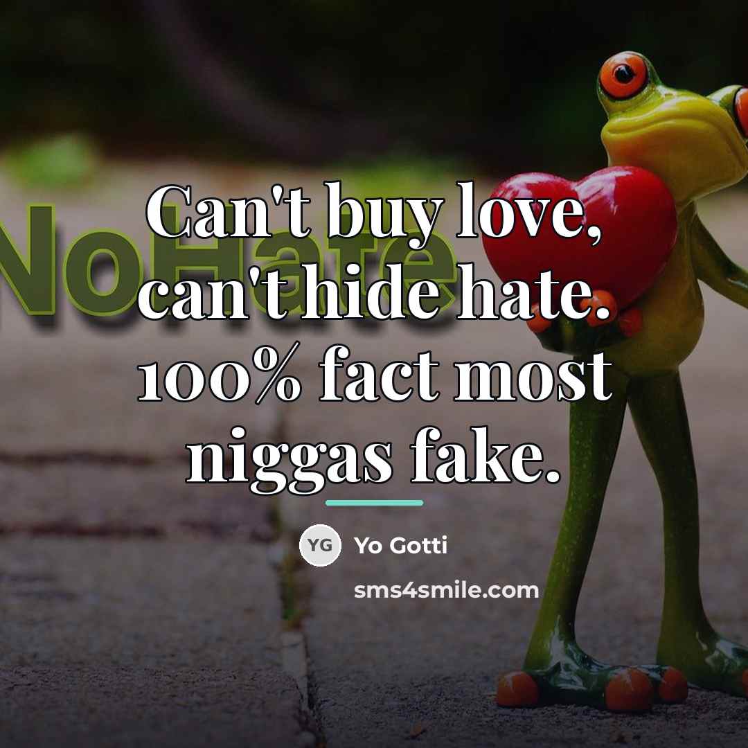 “Can't buy love, can't hide hate. 100% fact most niggas…” quote by Yo Gotti