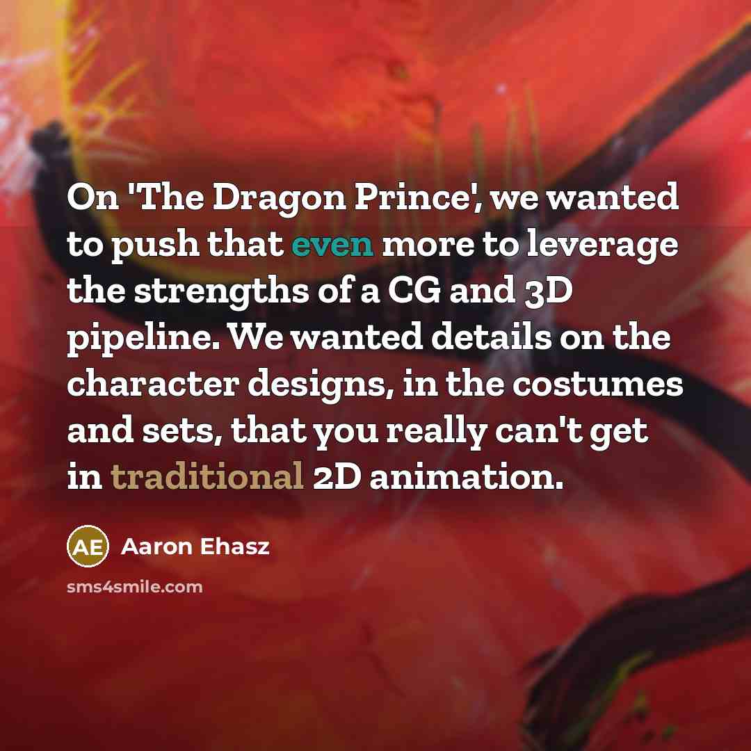 “On 'The Dragon Prince', we wanted to push that even…” quote by Aaron Ehasz