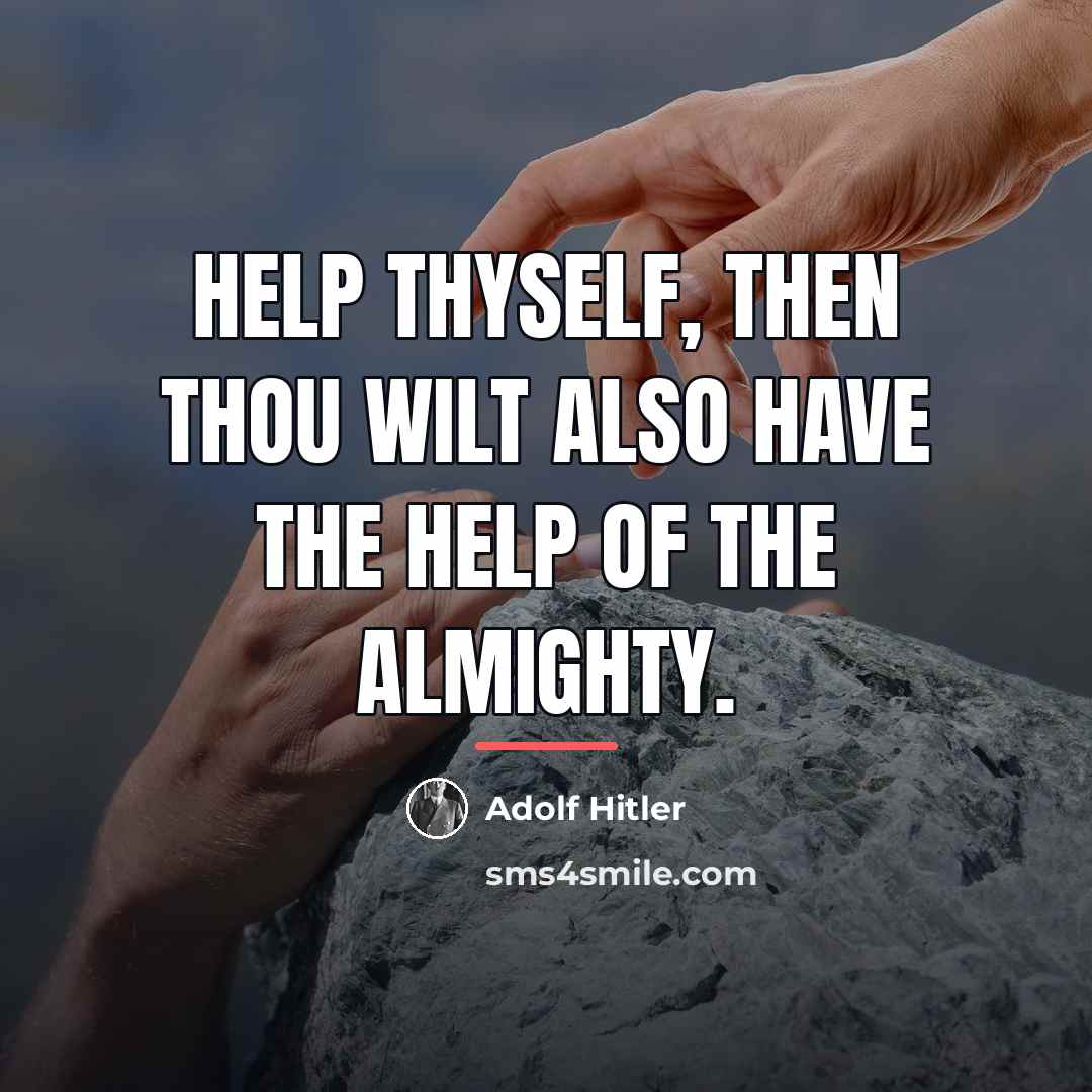 “Help thyself, then thou wilt also have the help of…” quote by Adolf Hitler