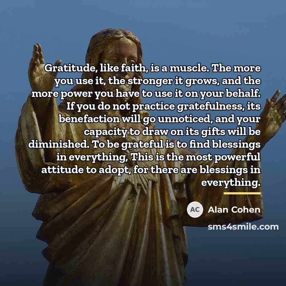 “Gratitude, like faith, is a muscle. The more you use…” quote by Alan Cohen