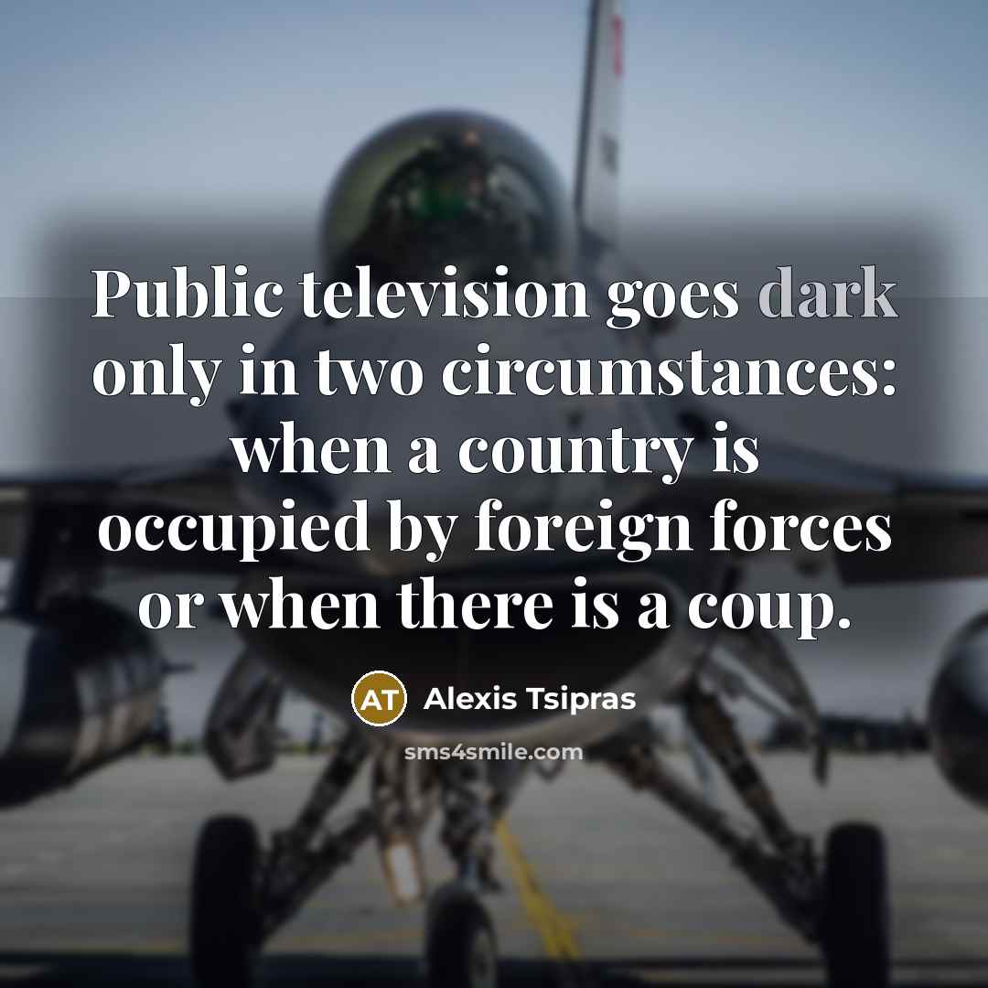 “Public television goes dark only in two circumstances: when a…” quote by Alexis Tsipras