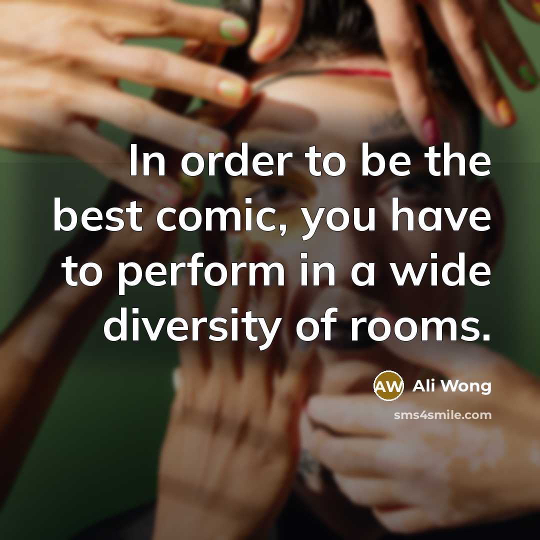 “In order to be the best comic, you have to…” quote by Ali Wong