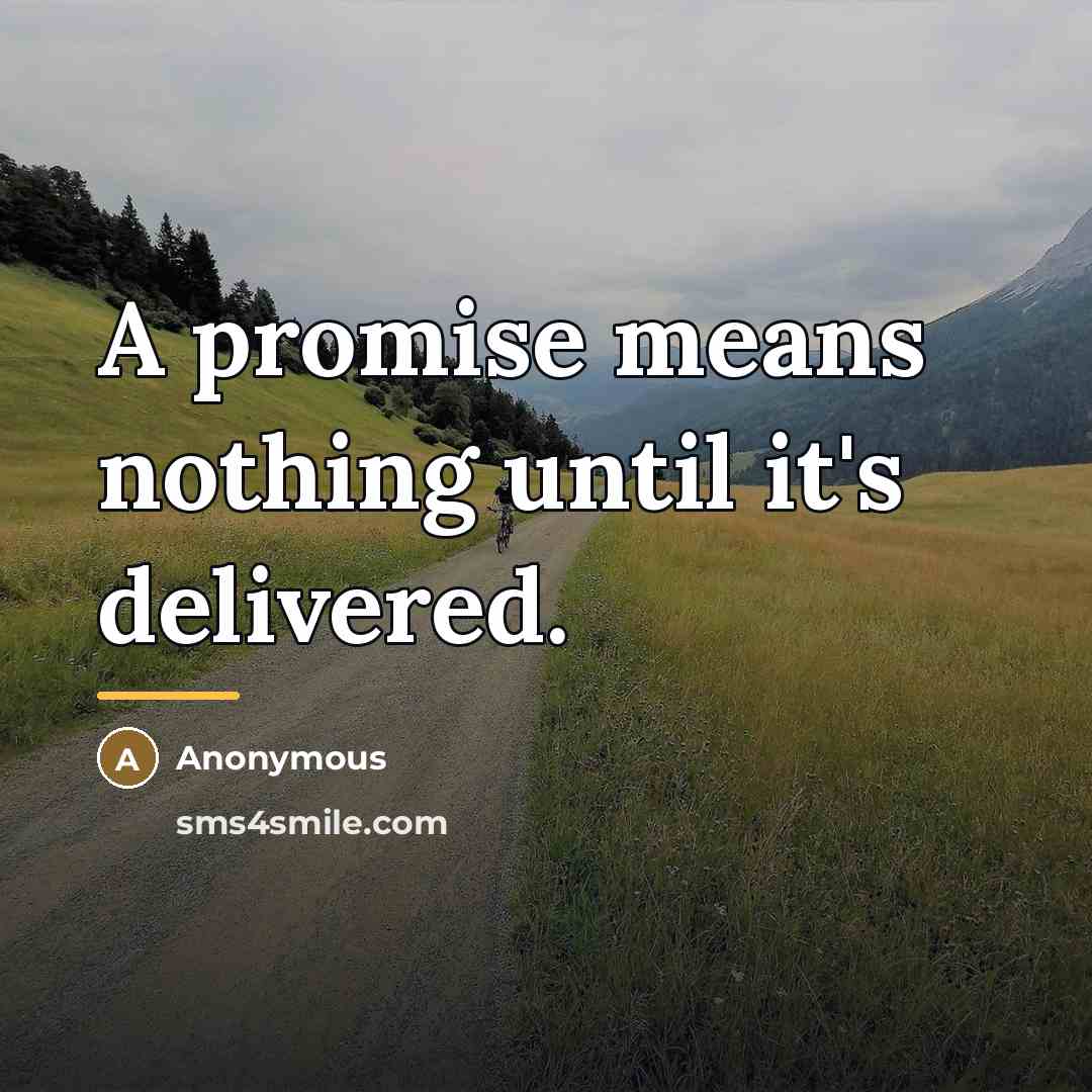 “A promise means nothing until it's delivered.…” quote by Anonymous