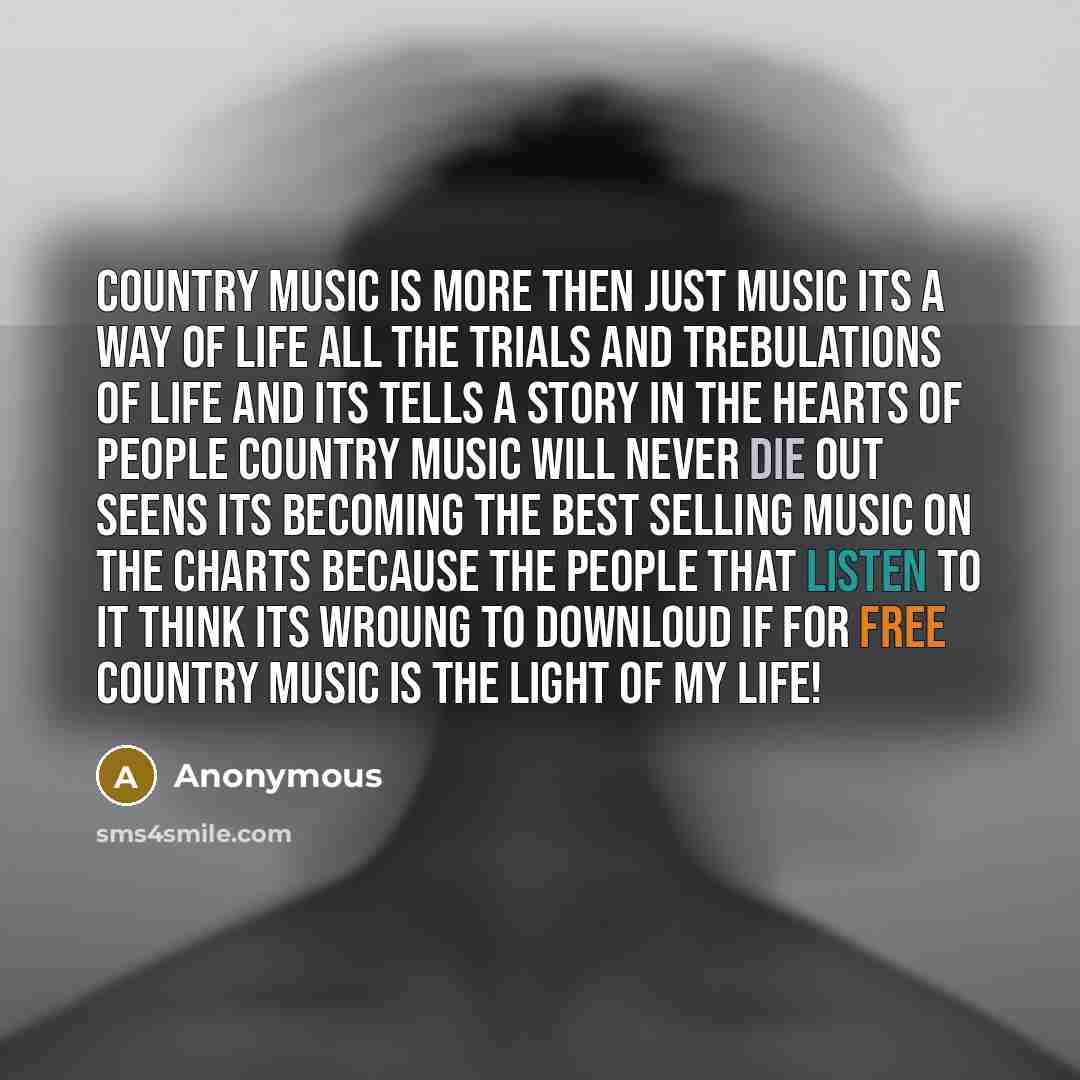 “Country music is more then just music its a way…” quote by Anonymous