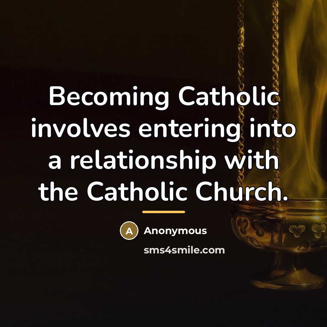 “Becoming Catholic involves entering into a relationship with the Catholic…” quote by Anonymous