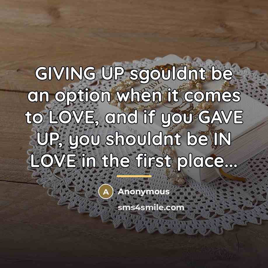 “GIVING UP sgouldnt be an option when it comes to…” quote by Anonymous