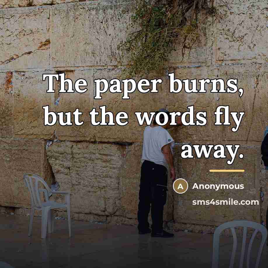 “The paper burns, but the words fly away.…” quote by Ben Joseph Akiba