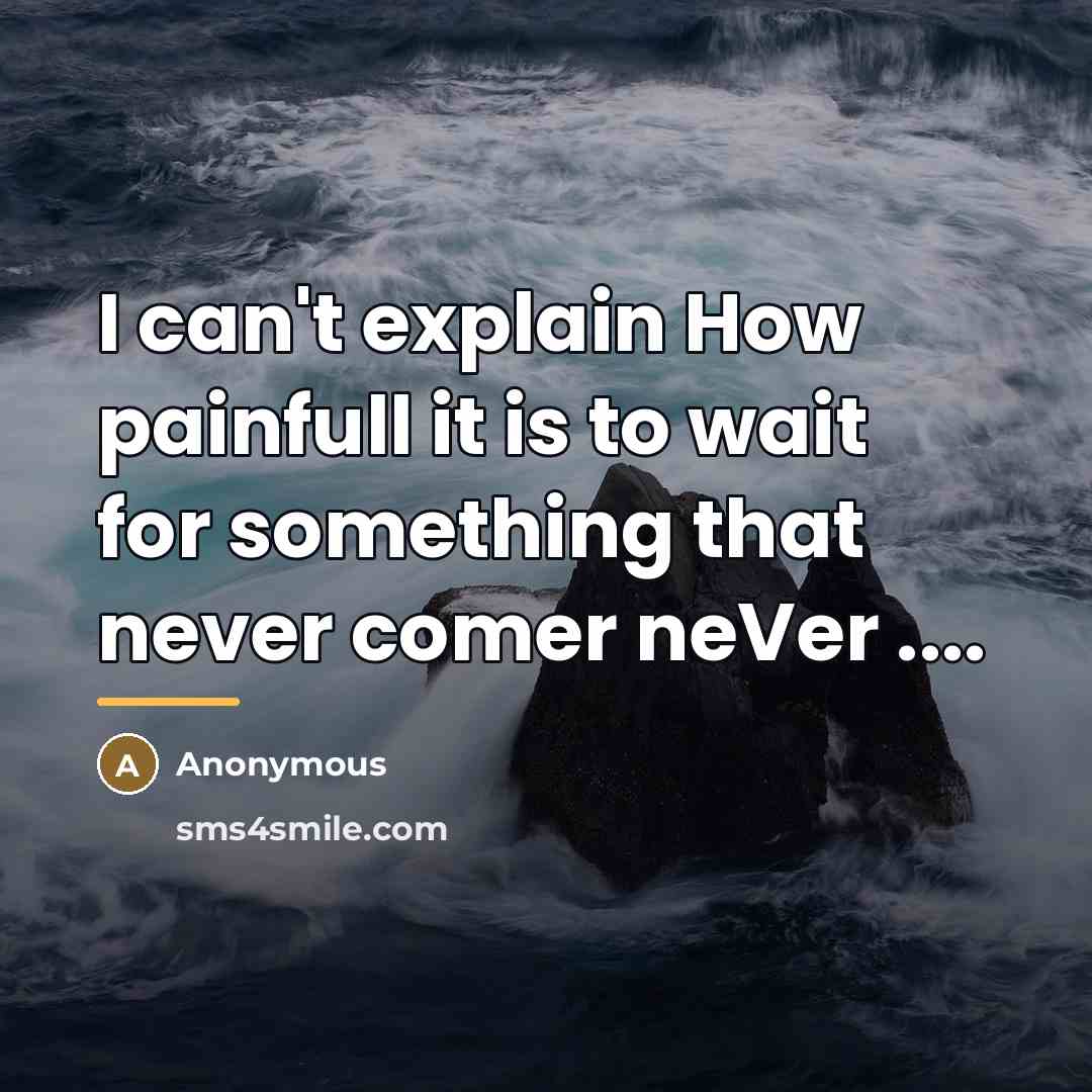“I can't explain How painfull it is to wait for…” quote by Anonymous