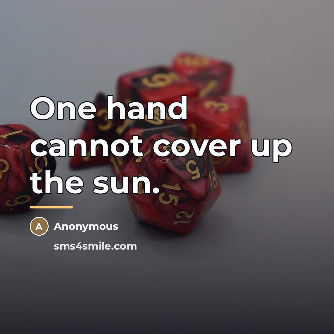 “One hand cannot cover up the sun.…” quote by Anonymous