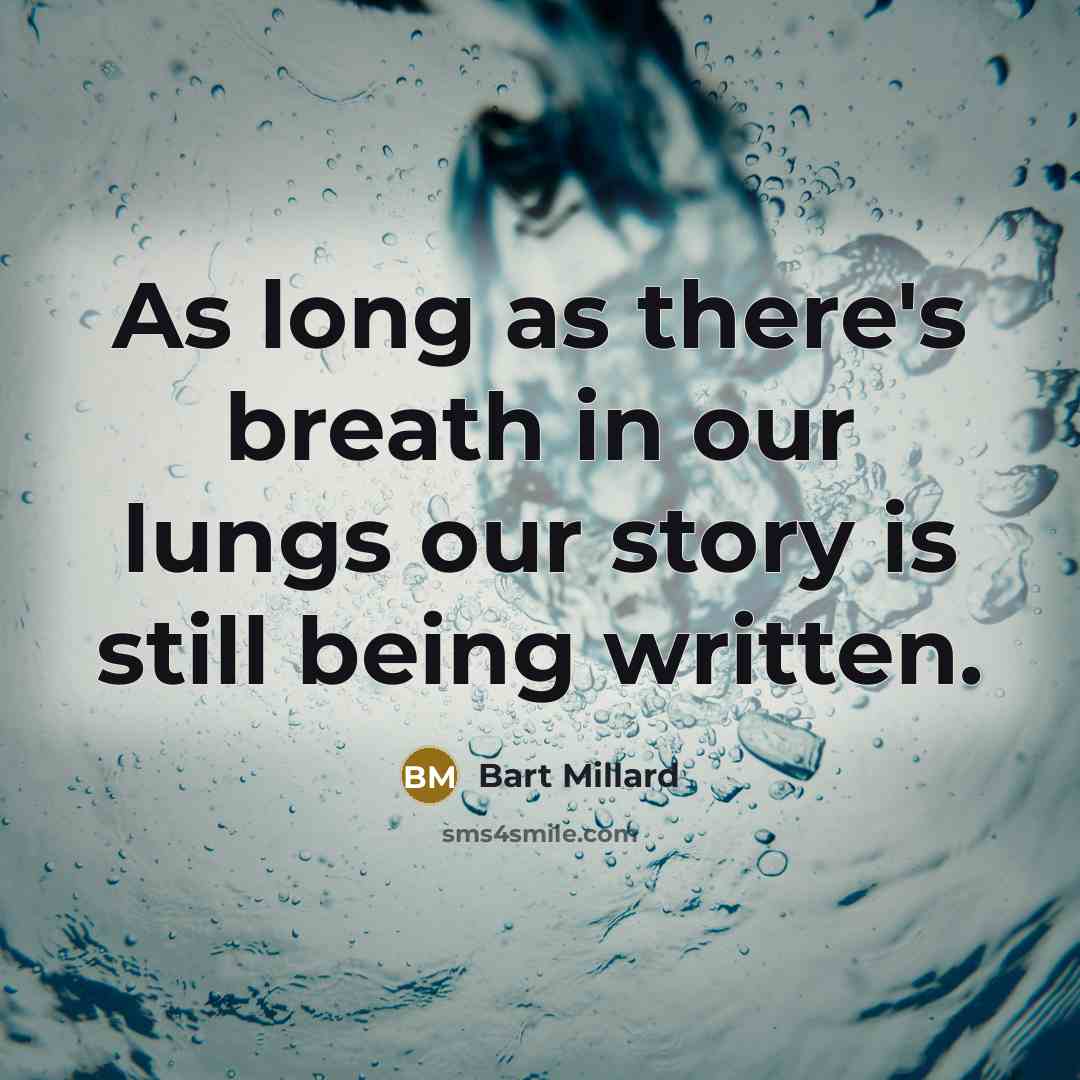 “As long as there's breath in our lungs our story…” quote by Bart Millard