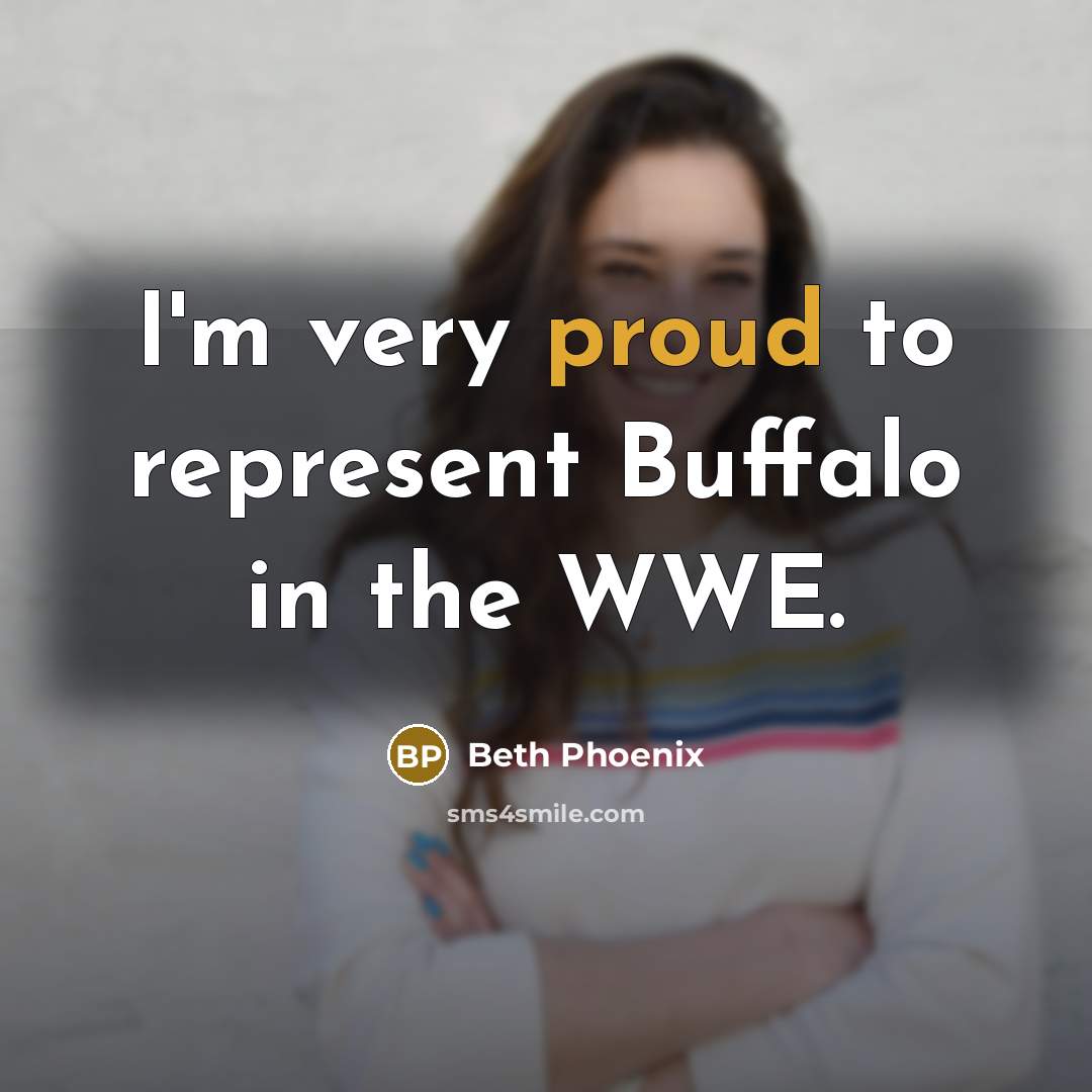 “I'm very proud to represent Buffalo in the WWE.…” quote by Beth Phoenix