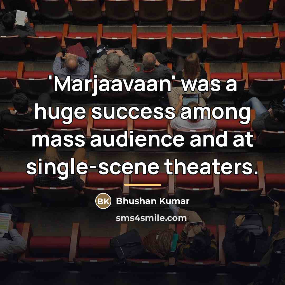 “'Marjaavaan' was a huge success among mass audience and at…” quote by Bhushan Kumar