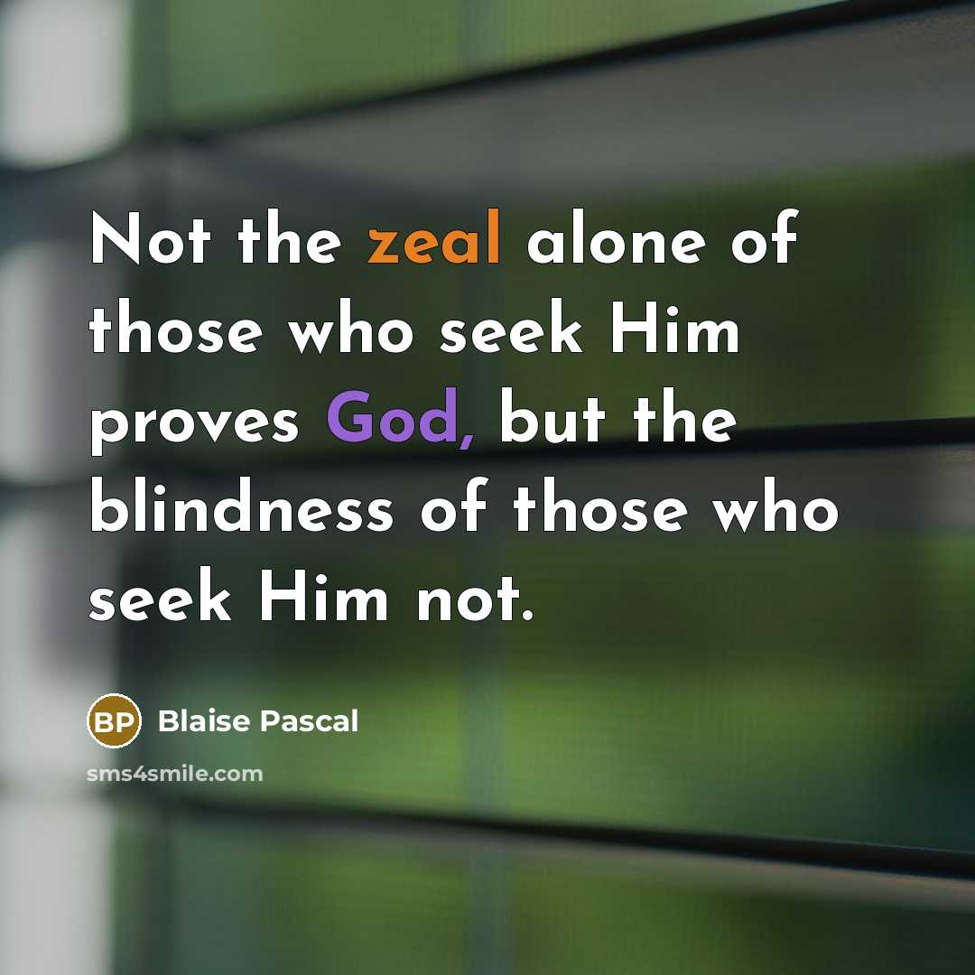 “Not the zeal alone of those who seek Him proves…” quote by Blaise Pascal