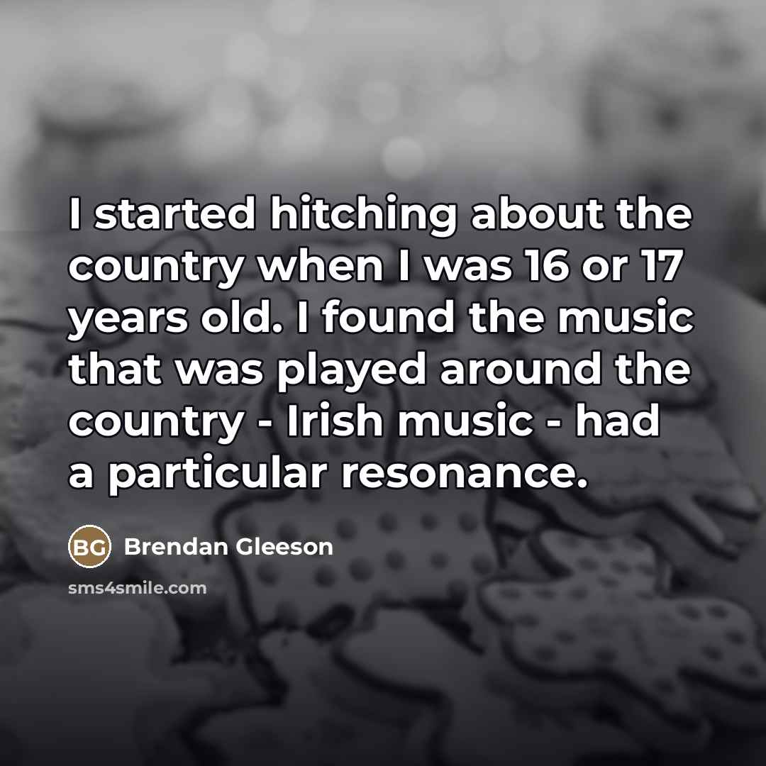 “I started hitching about the country when I was 16…” quote by Brendan Gleeson
