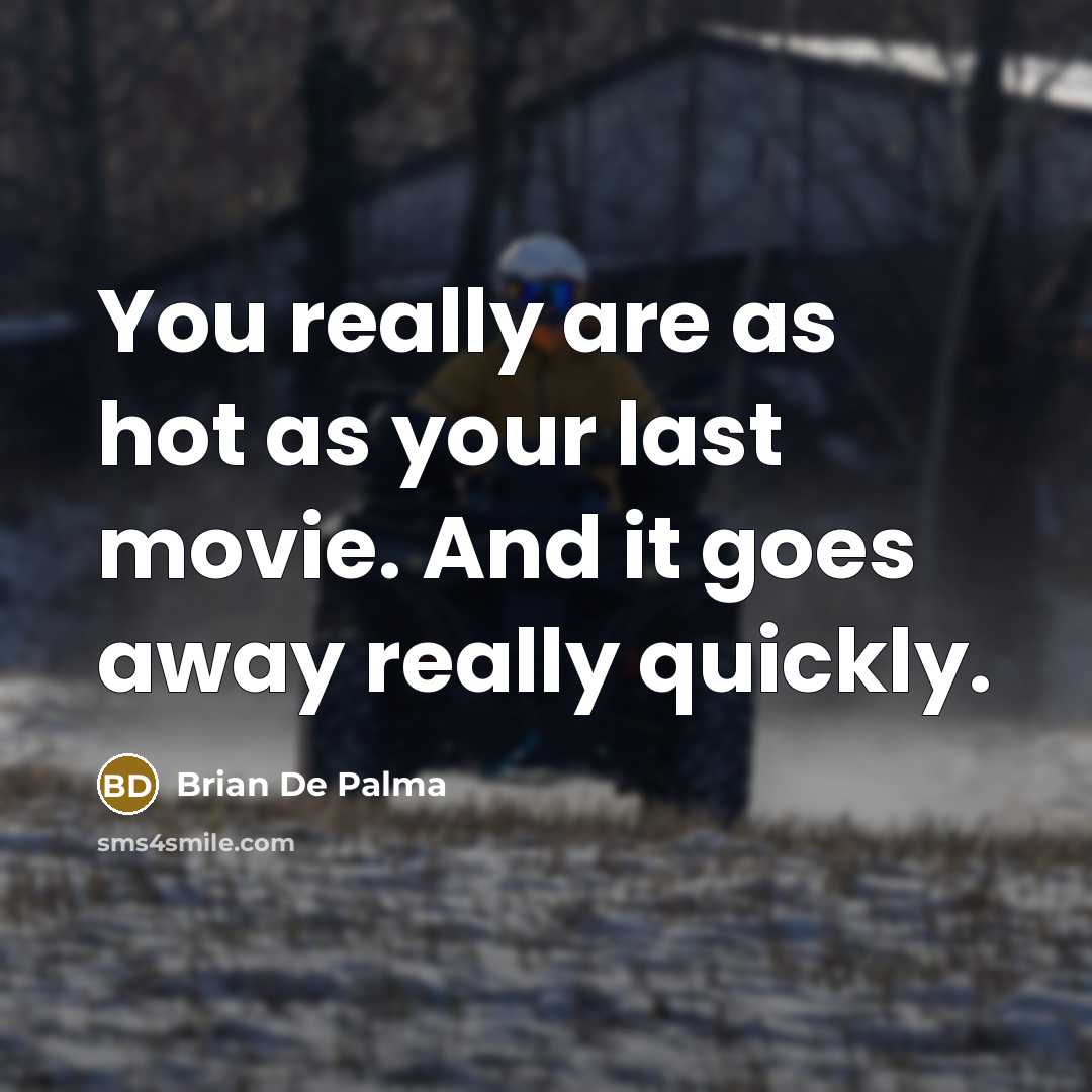 “You really are as hot as your last movie. And…” quote by Brian De Palma