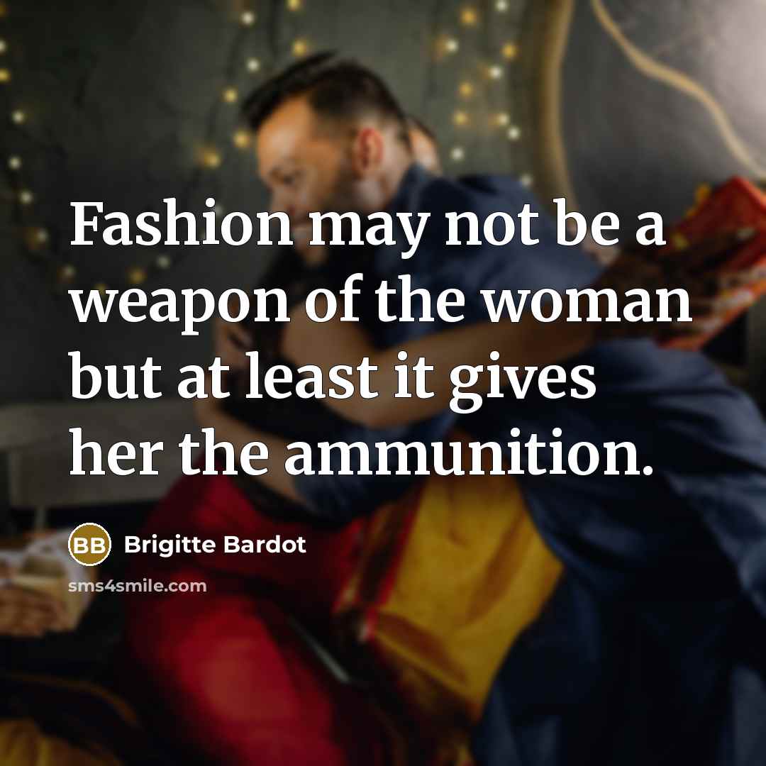 “Fashion may not be a weapon of the woman but…” quote by Brigitte Bardot