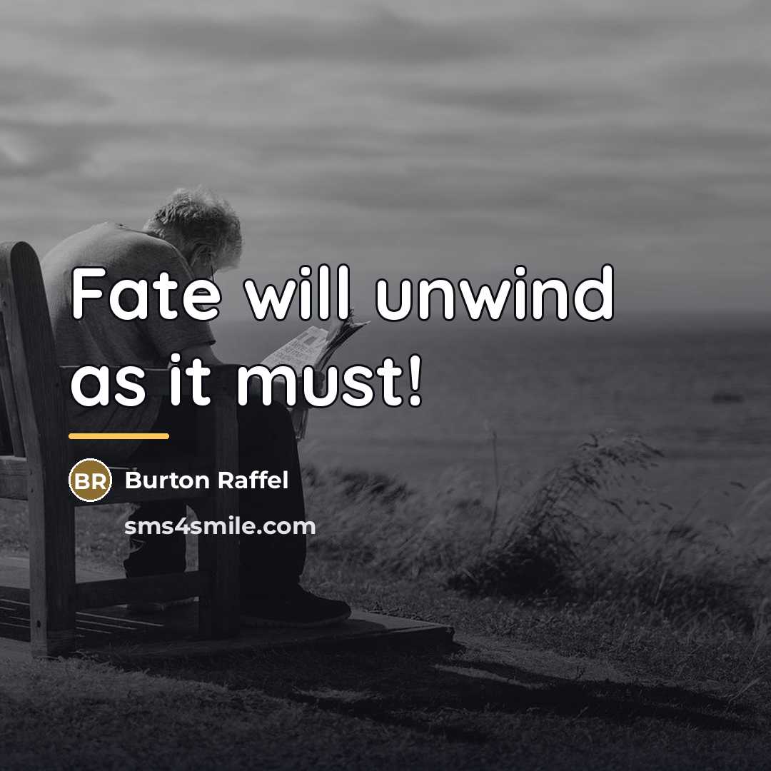 “Fate will unwind as it must!…” quote by Burton Raffel