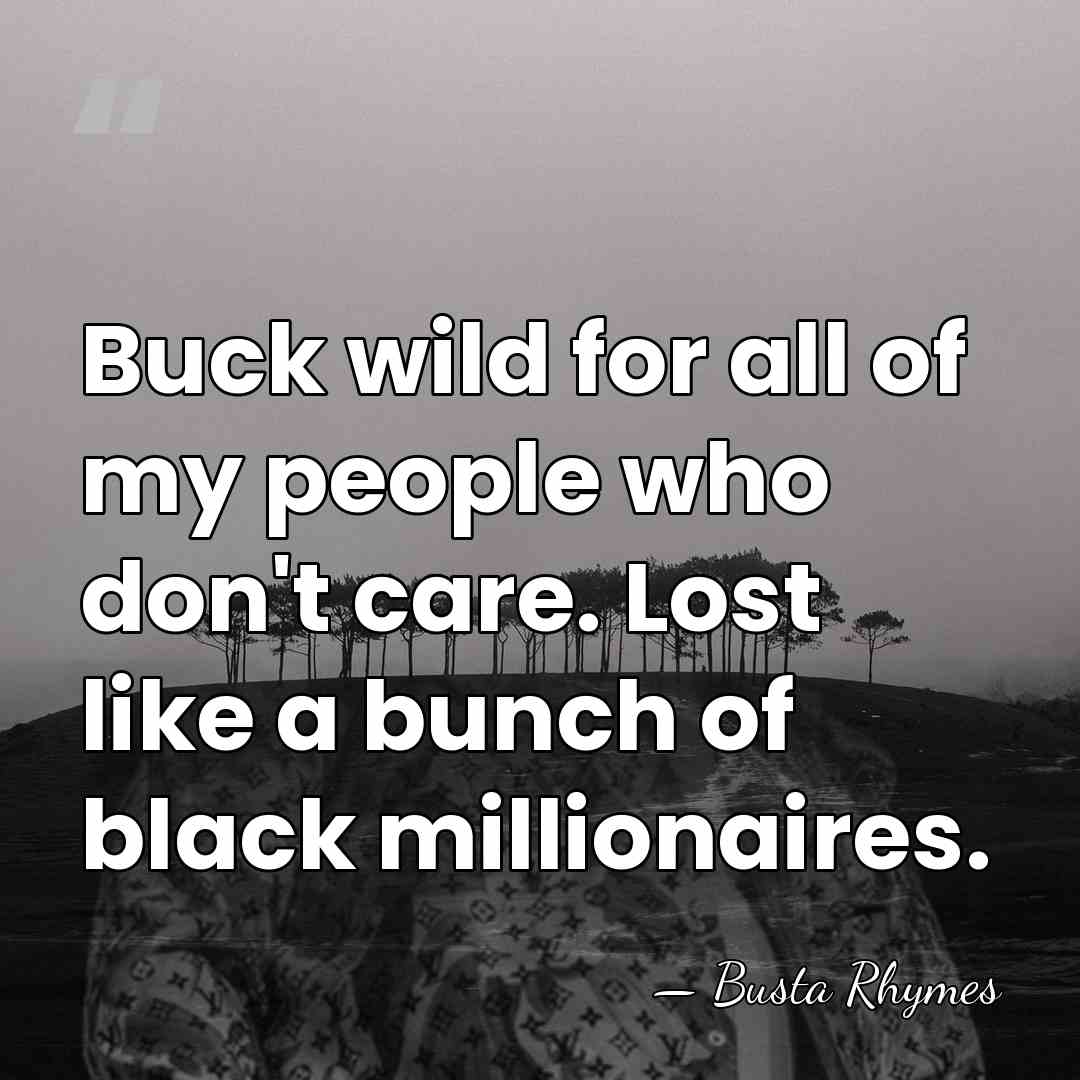 Buck wild for all of my people who don't care. Lost like&hellip; - Busta Rhymes